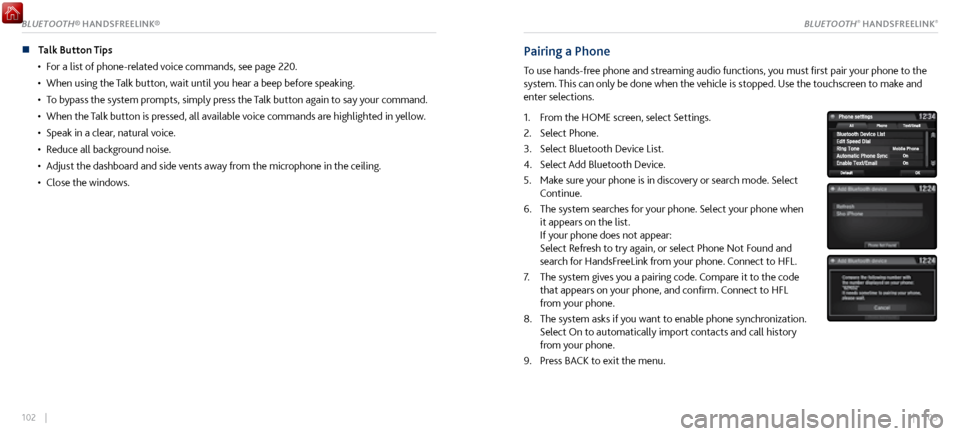 Acura NSX 2017 Owners Guide 102 || 103
n Talk Button Tips
•
For a list of phone-related
voice commands, see page 220.
•
When using the Talk button,
wait until you hear a beep before speaking.
•
To bypass the Acura NSX 2017 Owners Guide 102 || 103
n Talk Button Tips
•
For a list of phone-related
voice commands, see page 220.
•
When using the Talk button,
wait until you hear a beep before speaking.
•
To bypass the