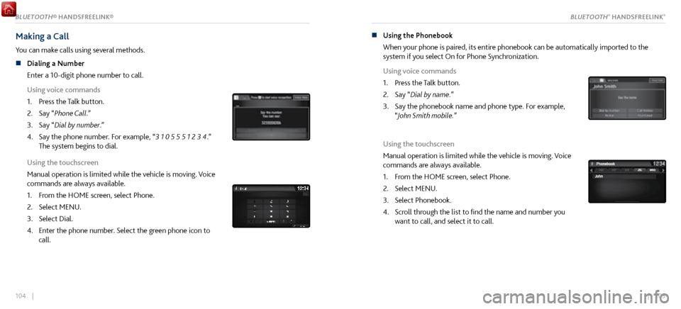 Acura NSX 2017 Owners Guide 104 || 105
Making a Call
You can make calls using several methods.
n
Dialing a Number
Enter a 10-digit phone number to call.
Using voice commands
1.
Press the Talk
button.
2.
Say “Phone C Acura NSX 2017 Owners Guide 104 || 105
Making a Call
You can make calls using several methods.
n
Dialing a Number
Enter a 10-digit phone number to call.
Using voice commands
1.
Press the Talk
button.
2.
Say “Phone C