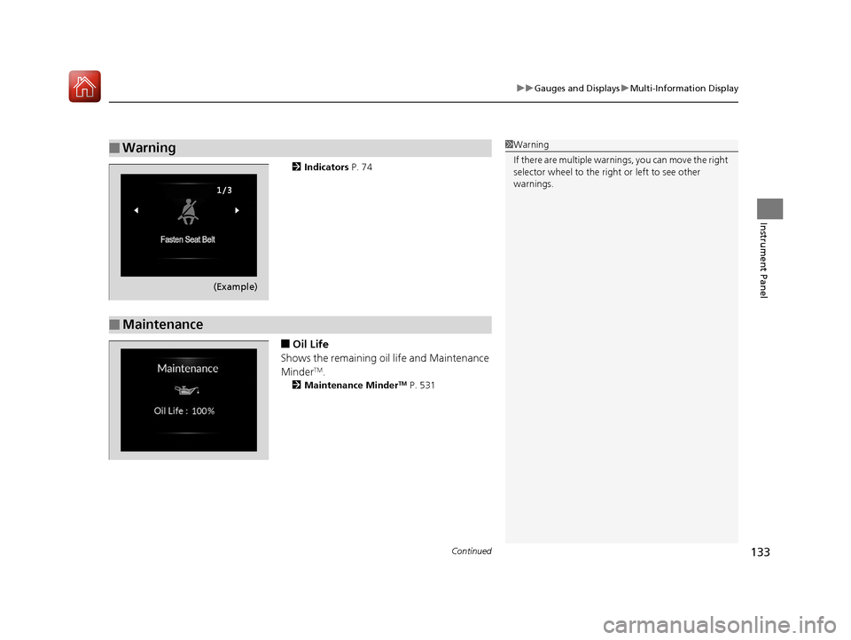 Acura RDX 2020  Owners Manual Continued133
uuGauges and Displays uMulti-Information Display
Instrument Panel
2 Indicators  P. 74
■Oil Life
Shows the remaining oil life and Maintenance 
Minder
TM.
2 Maintenance MinderTM P. 531
