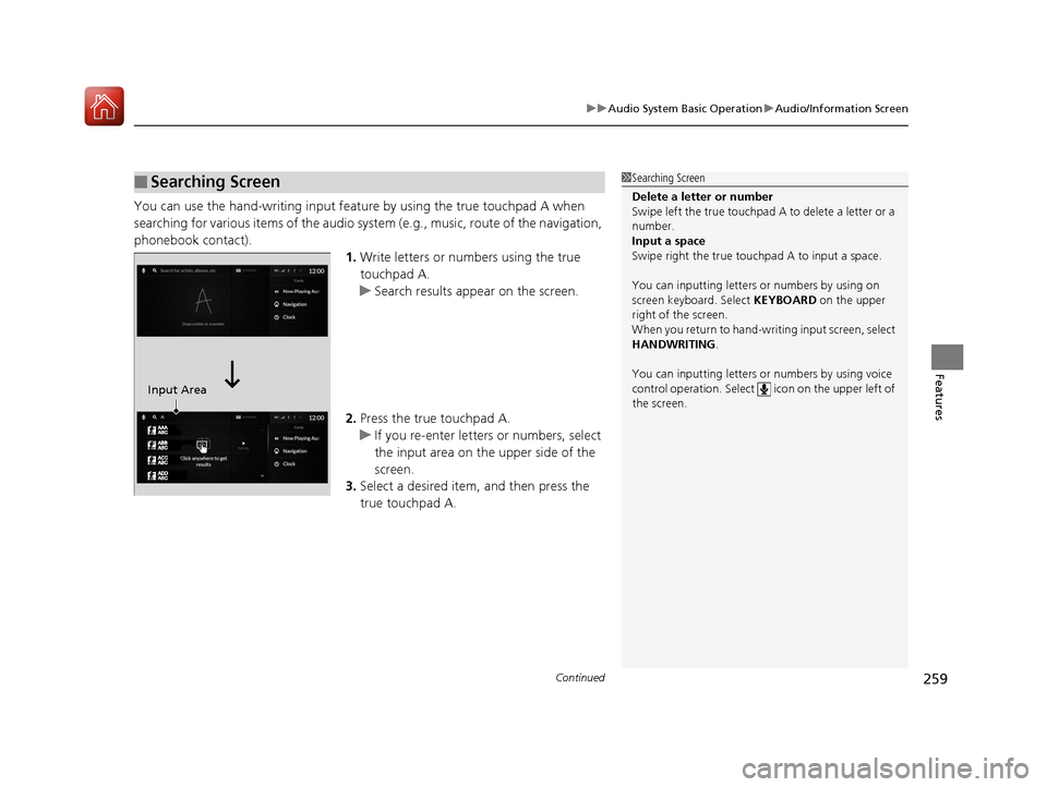 Acura RDX 2020 Owners Manual Continued259
uuAudio System Basic Operation uAudio/Information Screen
Features
You can use the hand-writing input feature by using the true touchpad A when
searching for various items of the audio sy Acura RDX 2020 Owners Manual Continued259
uuAudio System Basic Operation uAudio/Information Screen
Features
You can use the hand-writing input feature by using the true touchpad A when
searching for various items of the audio sy