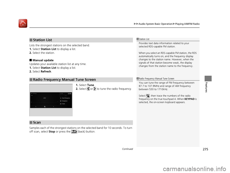Acura RDX 2020  Owners Manual Continued275
uuAudio System Basic Operation uPlaying AM/FM Radio
Features
Lists the strongest stations on the selected band.
1. Select  Station List  to display a list.
2. Select the station.
■Manua