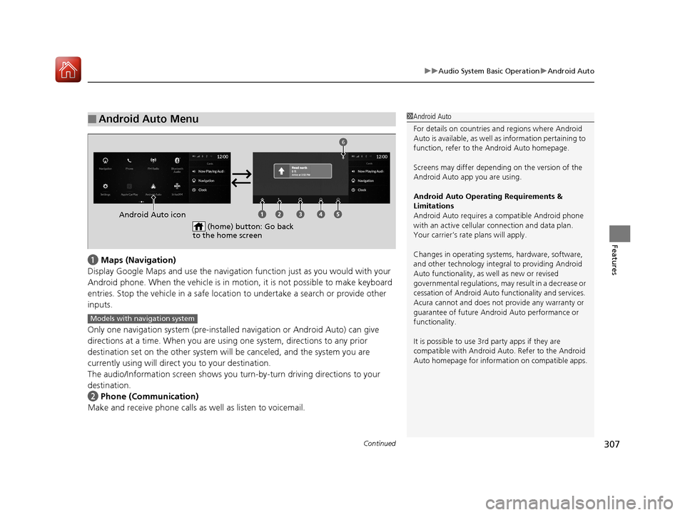 Acura RDX 2020 Owners Manual Continued307
uuAudio System Basic Operation uAndroid Auto
Features
a Maps (Navigation)
Display Google Maps and use the navigation function just as you would with your
Android phone. When the vehicle Acura RDX 2020 Owners Manual Continued307
uuAudio System Basic Operation uAndroid Auto
Features
a Maps (Navigation)
Display Google Maps and use the navigation function just as you would with your
Android phone. When the vehicle