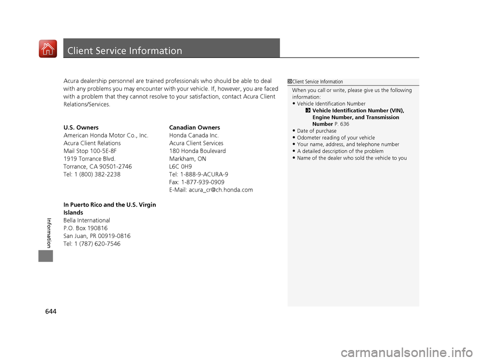 Acura RDX 2020  Owners Manual 644
Information
Client Service Information
Acura dealership personnel are trained professionals who should be able to deal 
with any problems you may encounter with  your vehicle. If, however, you are