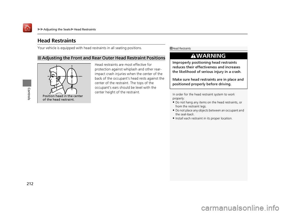 Acura RDX 2019  Owners Manual 212
uuAdjusting the Seats uHead Restraints
Controls
Head Restraints
Your vehicle is equipped with head restraints in all seating positions.
Head restraints are most effective for 
protection against w