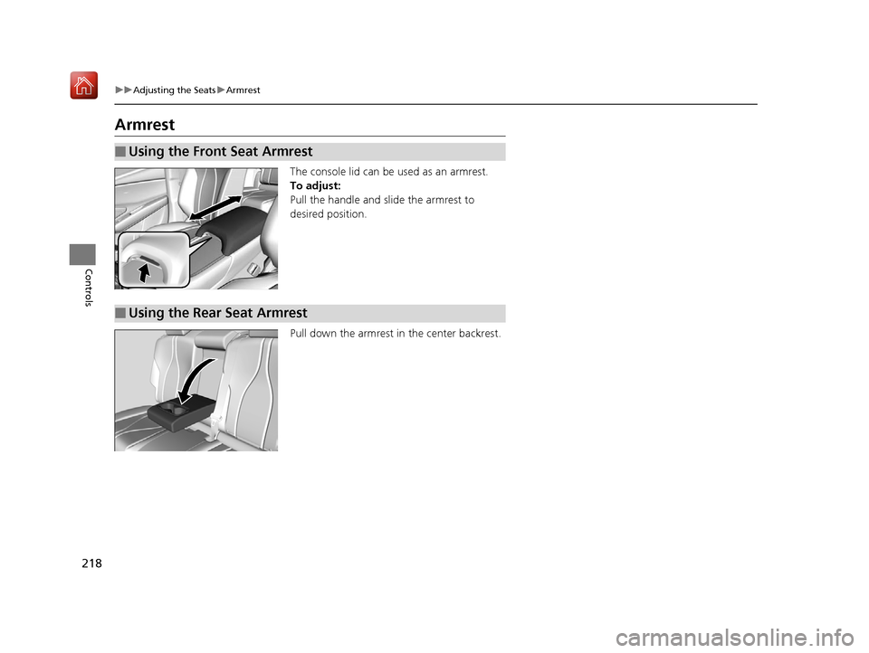 Acura RDX 2019  Owners Manual 218
uuAdjusting the Seats uArmrest
Controls
Armrest
The console lid can be used as an armrest.
To adjust:
Pull the handle and  slide the armrest to 
desired position.
Pull down the armrest in  the cen