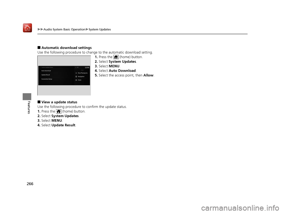 Acura RDX 2019  Owners Manual 266
uuAudio System Basic Operation uSystem Updates
Features
■Automatic download settings
Use the following procedure to change  to the automatic download setting.
1. Press the   (home) button.
2. Se