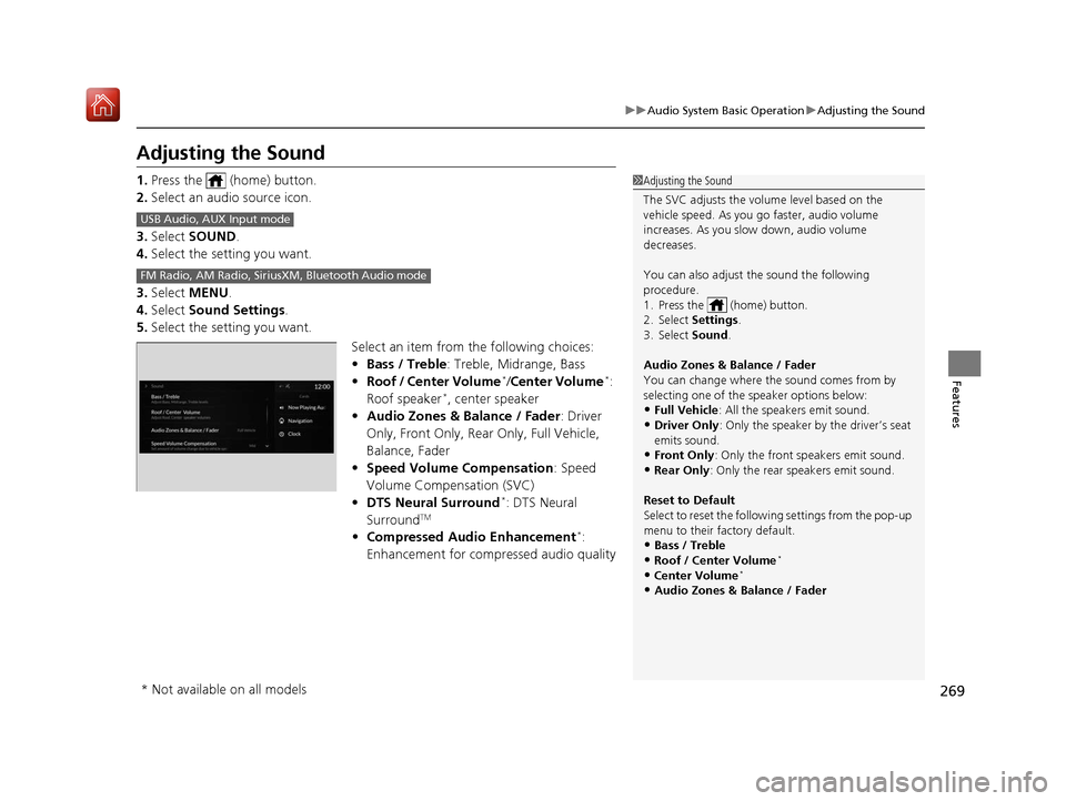 Acura RDX 2019 Owners Manual 269
uuAudio System Basic Operation uAdjusting the Sound
Features
Adjusting the Sound
1. Press the (home) button.
2. Select an audio source icon.
3. Select SOUND.
4. Select the setting you want.
3. Acura RDX 2019 Owners Manual 269
uuAudio System Basic Operation uAdjusting the Sound
Features
Adjusting the Sound
1. Press the (home) button.
2. Select an audio source icon.
3. Select SOUND.
4. Select the setting you want.
3.