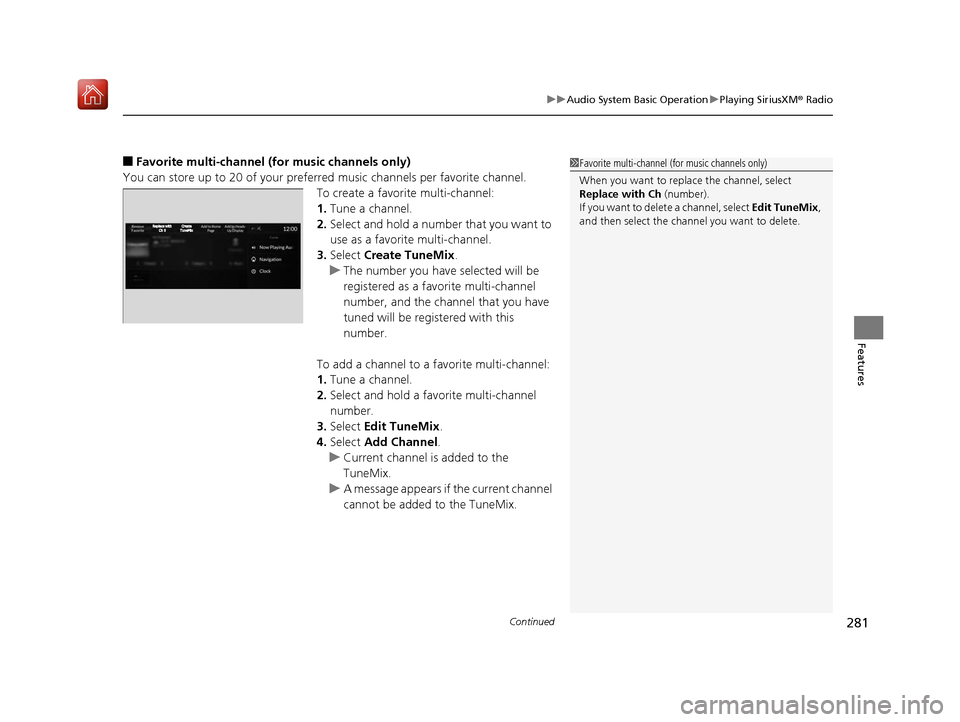 Acura RDX 2019  Owners Manual Continued281
uuAudio System Basic Operation uPlaying SiriusXM ® Radio
Features
■Favorite multi-channel (for music channels only)
You can store up to 20 of your preferred music channels per favorite