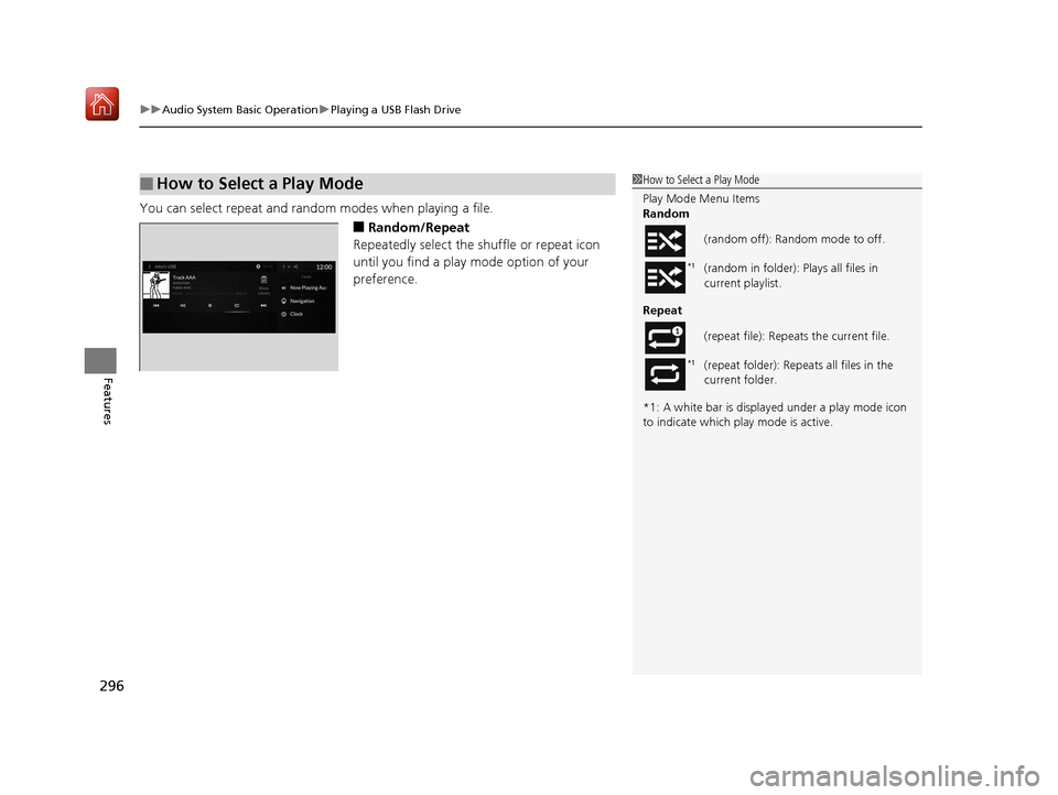 Acura RDX 2019  Owners Manual uuAudio System Basic Operation uPlaying a USB Flash Drive
296
Features
You can select repeat and random modes when playing a file.
■Random/Repeat
Repeatedly select the shuffle or repeat icon 
until 
