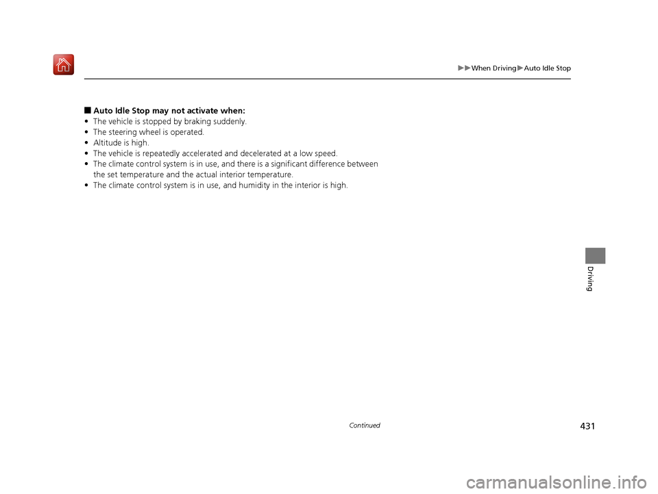 Acura RDX 2019  Owners Manual 431
uuWhen Driving uAuto Idle Stop
Continued
Driving
■Auto Idle Stop may not activate when:
• The vehicle is stopped by braking suddenly.
• The steering wheel is operated.
• Altitude is high.
