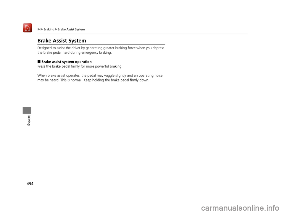 Acura RDX 2019  Owners Manual 494
uuBraking uBrake Assist System
Driving
Brake Assist System
Designed to assist the driver by generati ng greater braking force when you depress 
the brake pedal hard during emergency braking.
■Br