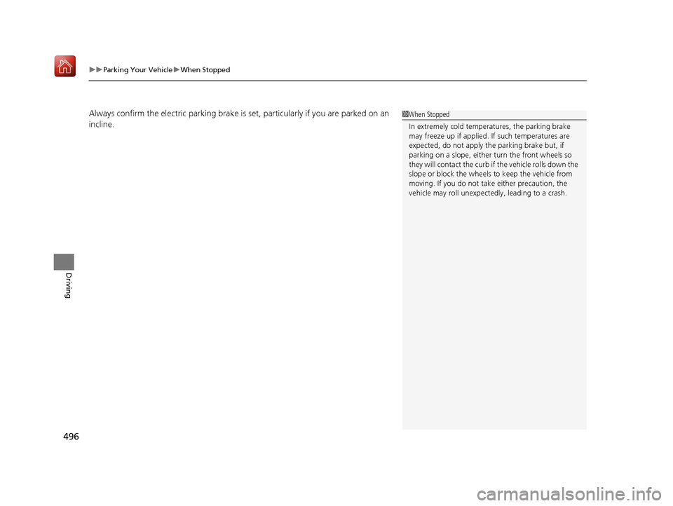 Acura RDX 2019  Owners Manual uuParking Your Vehicle uWhen Stopped
496
Driving
Always confirm the electric park ing brake is set, particularly if you are parked on an 
incline.1 When Stopped
In extremely cold temper atures, the pa