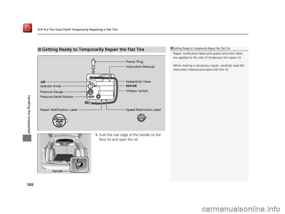 Acura RDX 2019  Owners Manual uuIf a Tire Goes Flat uTemporarily Repairing a Flat Tire
588
Handling the Unexpected
1. Push the rear edge of the handle on the 
floor lid and open the lid.
■Getting Ready to Temporarily Repair the 