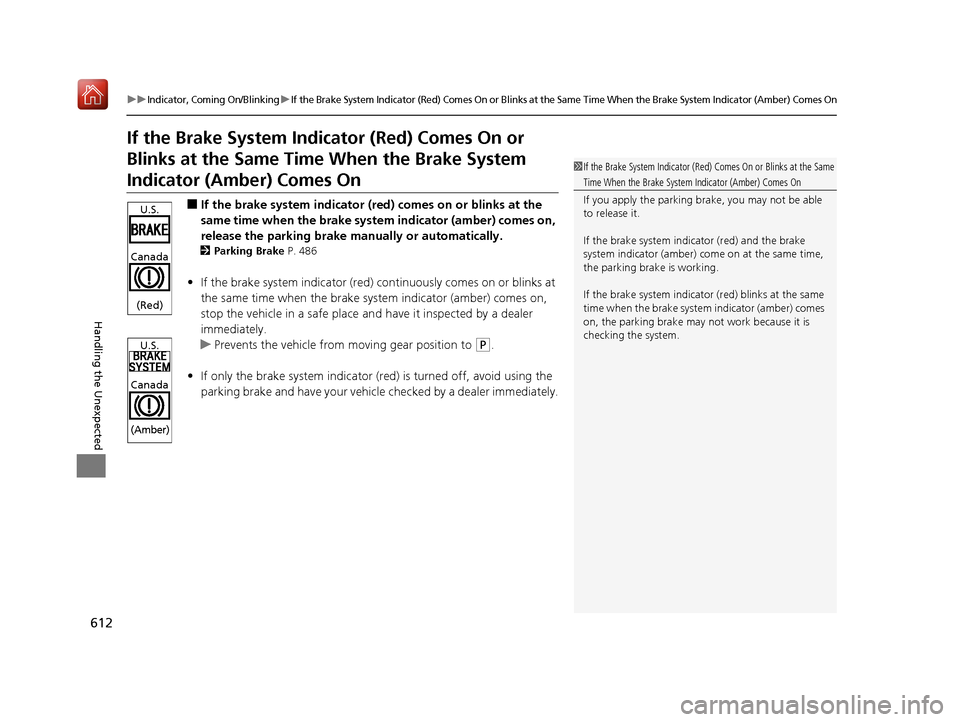 Acura RDX 2019  Owners Manual 612
uuIndicator, Coming On/BlinkinguIf the Brake System Indicator (Red) Comes On or Blinks at the Same Time When the Brake System Indicator (Amber) Comes On
Handling the Unexpected
If the Brake System