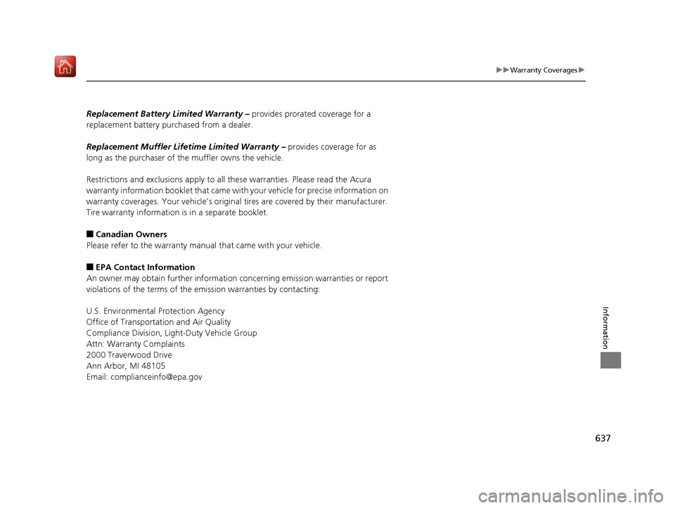 Acura RDX 2019  Owners Manual 637
uuWarranty Coverages u
Information
Replacement Battery Limited Warranty –  provides prorated coverage for a 
replacement battery purchased from a dealer.
Replacement Muffler Lifeti me Limited Wa