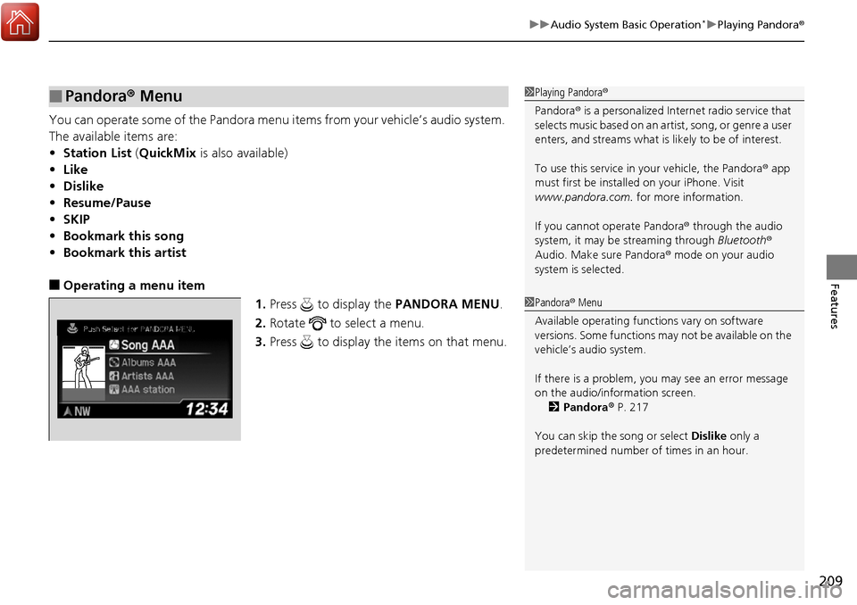 Acura RDX 2017 Owners Manual 209
uuAudio System Basic Operation*uPlaying Pandora ®
Features
You can operate some of the Pandora menu items from your vehicle’s audio system.
The available items are:
•Station List (QuickMix Acura RDX 2017 Owners Manual 209
uuAudio System Basic Operation*uPlaying Pandora ®
Features
You can operate some of the Pandora menu items from your vehicle’s audio system.
The available items are:
•Station List (QuickMix