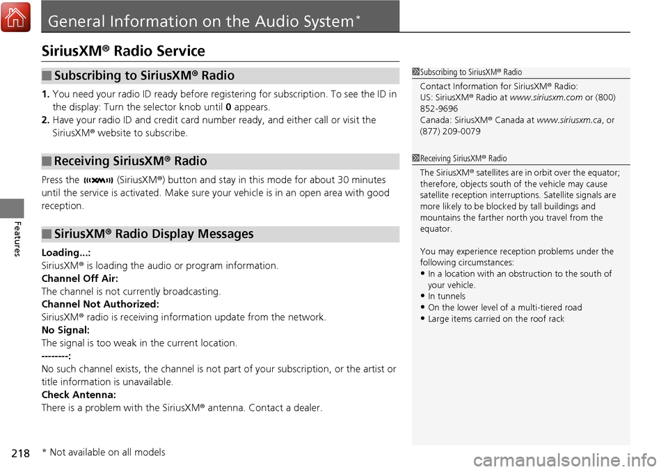 Acura RDX 2017 Owners Manual 218
Features
General Information on the Audio System*
SiriusXM® Radio Service
1. You need your radio ID ready before registering for subscription. To see the ID in
the display: Turn the selector k Acura RDX 2017 Owners Manual 218
Features
General Information on the Audio System*
SiriusXM® Radio Service
1. You need your radio ID ready before registering for subscription. To see the ID in
the display: Turn the selector k