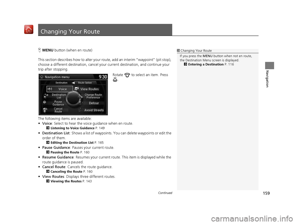 Acura RDX 2017 Navigation Manual 159Continued
Navigation
Changing Your Route
HMENU button (when en route)
This section describes how to alter your ro ute, add an interim “waypoint” (pit stop),
choose a different destination, ca Acura RDX 2017 Navigation Manual 159Continued
Navigation
Changing Your Route
HMENU button (when en route)
This section describes how to alter your ro ute, add an interim “waypoint” (pit stop),
choose a different destination, ca