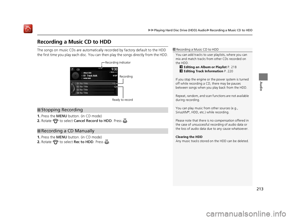 Acura RDX 2017  Navigation Manual 213
uuPlaying Hard Disc Drive (HDD) Audio uRecording a Music CD to HDD
Audio
Recording a Music CD to HDD
The songs on music CDs are automatically  recorded by factory default to the HDD 
the first tim