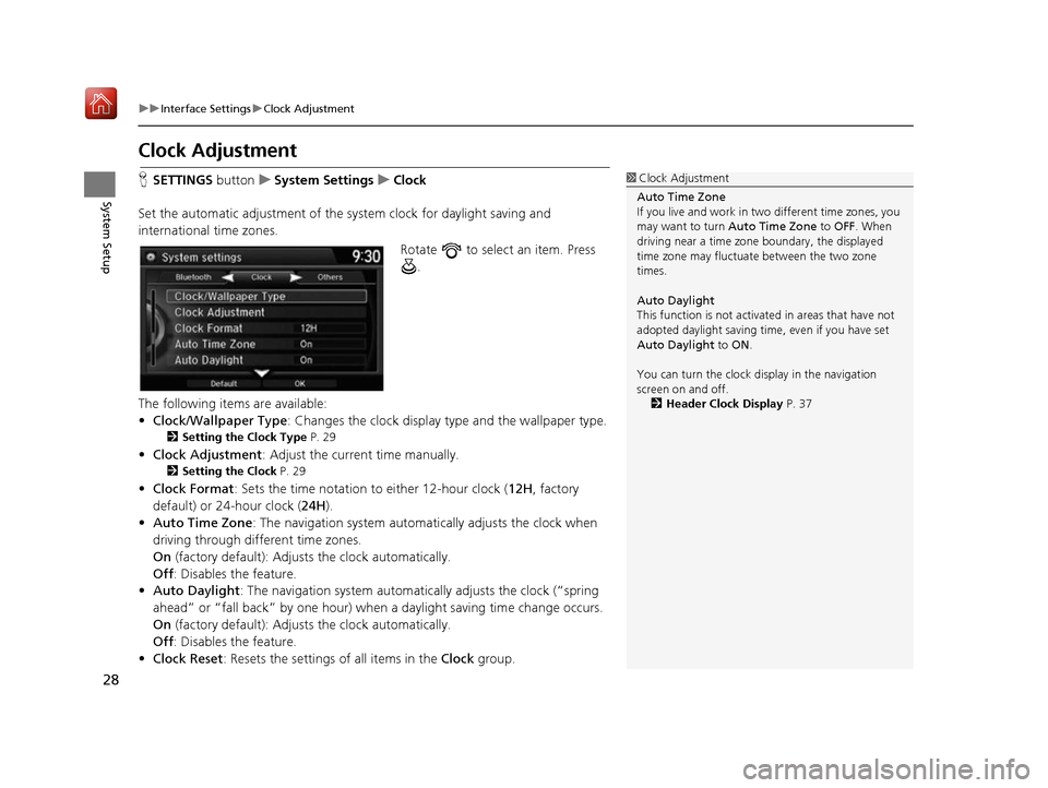Acura RDX 2017 Navigation Manual 28
uuInterface Settings uClock Adjustment
System Setup
Clock Adjustment
H SETTINGS buttonuSystem Settings uClock
Set the automatic adjustment of the sy stem clock for daylight saving and
internation Acura RDX 2017 Navigation Manual 28
uuInterface Settings uClock Adjustment
System Setup
Clock Adjustment
H SETTINGS buttonuSystem Settings uClock
Set the automatic adjustment of the sy stem clock for daylight saving and
internation