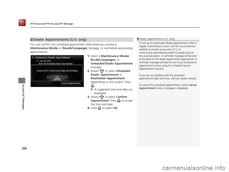 Acura RDX 2017 Navigation Manual uuAcuraLink ®u AcuraLink ® Message
306
AcuraLink® Messages
You can confirm the scheduled appointment date when you receive a
Maintenance Minder or Recalls/Campaigns message, or reschedule any e Acura RDX 2017 Navigation Manual uuAcuraLink ®u AcuraLink ® Message
306
AcuraLink® Messages
You can confirm the scheduled appointment date when you receive a
Maintenance Minder or Recalls/Campaigns message, or reschedule any e