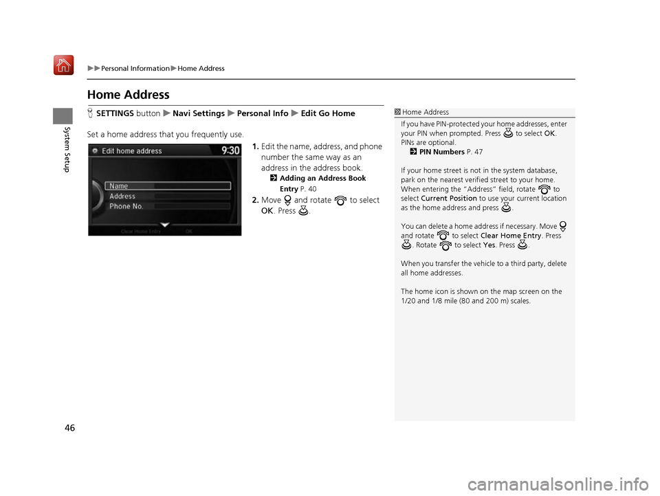 Acura RDX 2017 Navigation Manual 46
uuPersonal Information uHome Address
System Setup
Home Address
H SETTINGS buttonuNavi Settings uPersonal Info uEdit Go Home
Set a home address that you frequently use. 1.Edit the name, address, an Acura RDX 2017 Navigation Manual 46
uuPersonal Information uHome Address
System Setup
Home Address
H SETTINGS buttonuNavi Settings uPersonal Info uEdit Go Home
Set a home address that you frequently use. 1.Edit the name, address, an