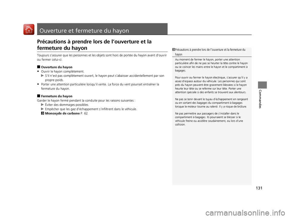 Acura RDX 2017 Manuel du propriétaire (in French) 131
Commandes
Ouverture et fermeture du hayon
Précautions à prendre lors de l’ouverture et la
fermeture du hayon
Toujours s’assurer que les personnes et les objets sont hors de portée du hayon Acura RDX 2017 Manuel du propriétaire (in French) 131
Commandes
Ouverture et fermeture du hayon
Précautions à prendre lors de l’ouverture et la
fermeture du hayon
Toujours s’assurer que les personnes et les objets sont hors de portée du hayon