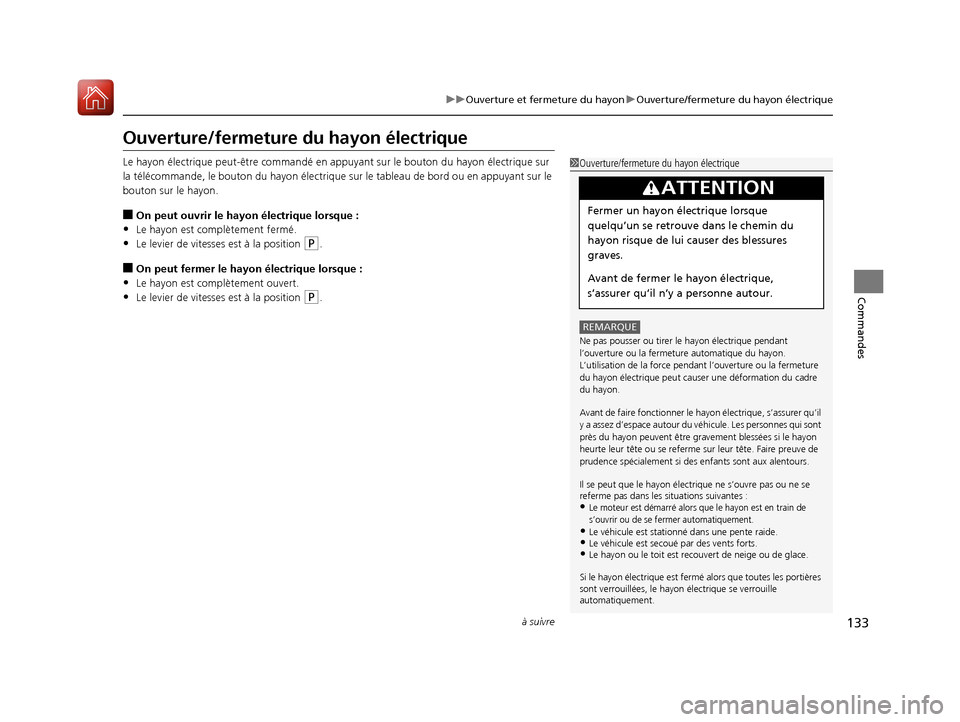 Acura RDX 2017 Manuel du propriétaire (in French) 133
uuOuverture et fermeture du hayon uOuverture/fermeture du hayon électrique
à suivre
Commandes
Ouverture/fermeture du hayon électrique
Le hayon électrique peut-être commandé en a ppuyant sur Acura RDX 2017 Manuel du propriétaire (in French) 133
uuOuverture et fermeture du hayon uOuverture/fermeture du hayon électrique
à suivre
Commandes
Ouverture/fermeture du hayon électrique
Le hayon électrique peut-être commandé en a ppuyant sur