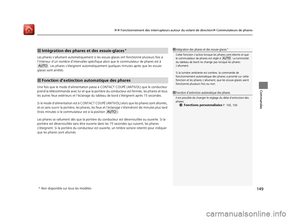 Acura RDX 2017 Manuel du propriétaire (in French) 149
uuFonctionnement des interrupteurs autour du volant de direction uCommutateurs de phares
Commandes
Les phares s’allument automati quement si les essuie-glaces ont fonctionné plusieurs fois à
Acura RDX 2017 Manuel du propriétaire (in French) 149
uuFonctionnement des interrupteurs autour du volant de direction uCommutateurs de phares
Commandes
Les phares s’allument automati quement si les essuie-glaces ont fonctionné plusieurs fois à