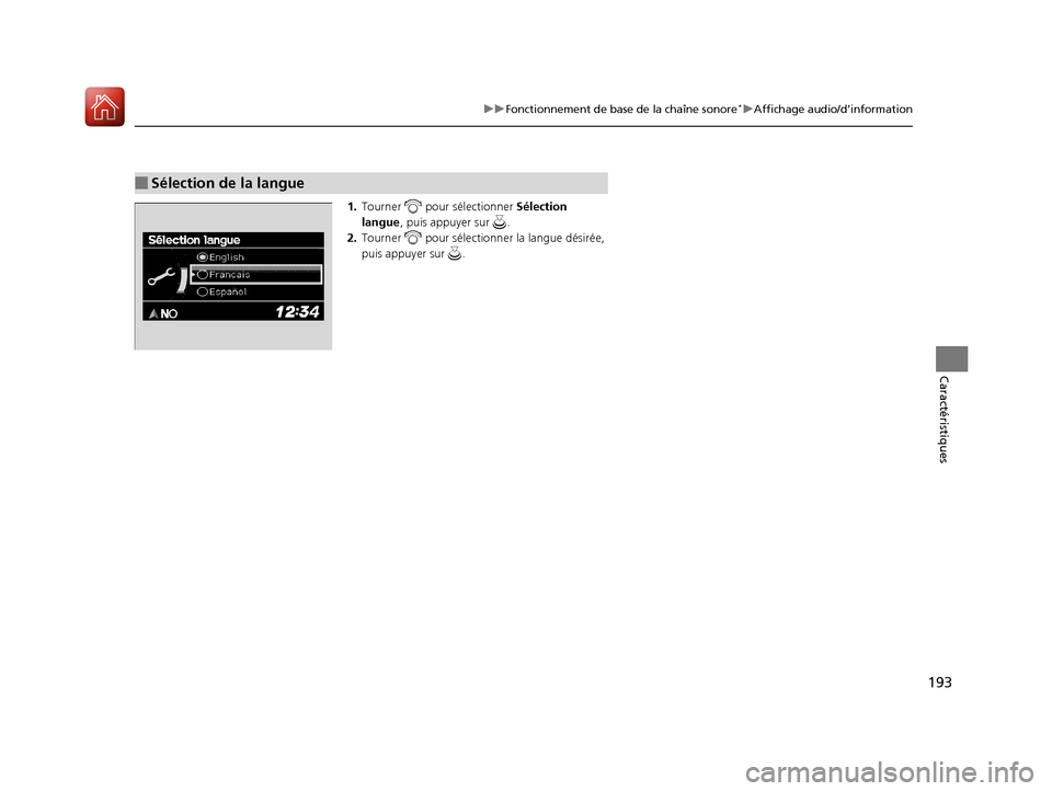 Acura RDX 2017  Manuel du propriétaire (in French) 193
uuFonctionnement de base de la chaîne sonore*uAffichage audio/d’information
Caractéristiques
1. Tourner  pour  sélectionner Sélection 
langue , puis appuyer sur  .
2. Tourner   pour sélecti
