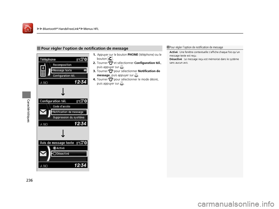 Acura RDX 2017  Manuel du propriétaire (in French) uuBluetooth ® HandsFreeLink ®u Menus HFL
236
Caractéristiques
1. Appuyer sur le bouton  PHONE (téléphone) ou le 
bouton .
2. Tourner  et sélectionner  Configuration tél., 
puis appuyer sur  .
3