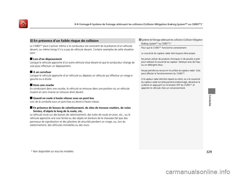 Acura RDX 2017 Manuel du propriétaire (in French) 329
uuFreinage uSystème de freinage atténuant les collisions (Collision Mitigation Braking SystemMD ou CMBSMD)*
Conduite
Le CMBSMD peut s’activer même si le conducteur est conscient de la présen Acura RDX 2017 Manuel du propriétaire (in French) 329
uuFreinage uSystème de freinage atténuant les collisions (Collision Mitigation Braking SystemMD ou CMBSMD)*
Conduite
Le CMBSMD peut s’activer même si le conducteur est conscient de la présen