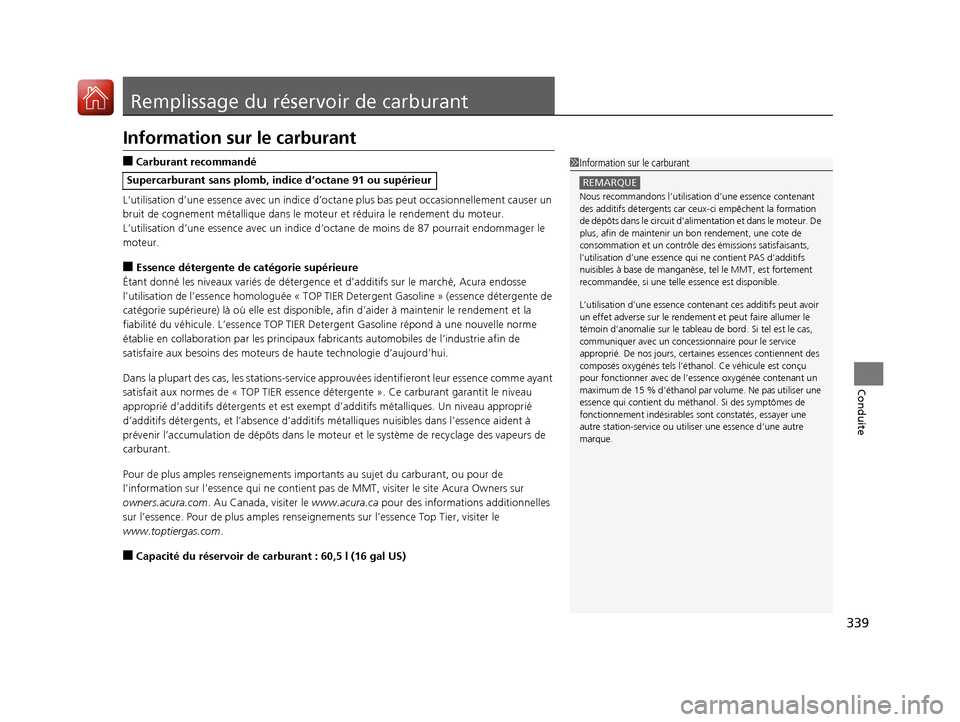 Acura RDX 2017 Manuel du propriétaire (in French) 339
Conduite
Remplissage du réservoir de carburant
Information sur le carburant
■Carburant recommandé
L’utilisation d’une essence avec un indice d’octa ne plus bas peut occasionnellement cau Acura RDX 2017 Manuel du propriétaire (in French) 339
Conduite
Remplissage du réservoir de carburant
Information sur le carburant
■Carburant recommandé
L’utilisation d’une essence avec un indice d’octa ne plus bas peut occasionnellement cau