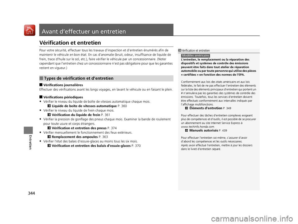 Acura RDX 2017 Manuel du propriétaire (in French) 344
Entretien
Avant d’effectuer un entretien
Vérification et entretien
Pour votre sécurité, effectuer tous les travaux d’inspection et d’entretien énumérés afin de
maintenir le véhicule Acura RDX 2017 Manuel du propriétaire (in French) 344
Entretien
Avant d’effectuer un entretien
Vérification et entretien
Pour votre sécurité, effectuer tous les travaux d’inspection et d’entretien énumérés afin de
maintenir le véhicule