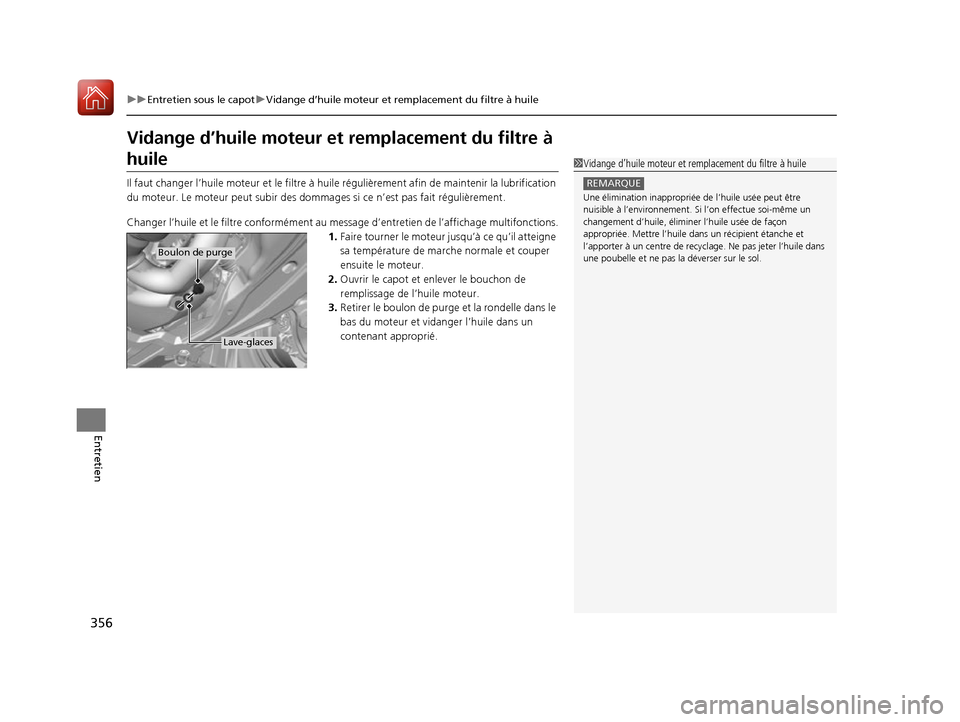 Acura RDX 2017 Manuel du propriétaire (in French) 356
uuEntretien sous le capot uVidange d’huile moteur et remplacement du filtre à huile
Entretien
Vidange d’huile moteur et remplacement du filtre à
huile
Il faut changer l’huile moteur et Acura RDX 2017 Manuel du propriétaire (in French) 356
uuEntretien sous le capot uVidange d’huile moteur et remplacement du filtre à huile
Entretien
Vidange d’huile moteur et remplacement du filtre à
huile
Il faut changer l’huile moteur et