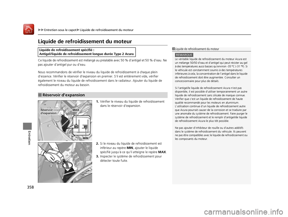 Acura RDX 2017 Manuel du propriétaire (in French) 358
uuEntretien sous le capot uLiquide de refroidissement du moteur
Entretien
Liquide de refroidissement du moteur
Ce liquide de refroidissement est mélangé au préalable avec 50 % d’antigel et Acura RDX 2017 Manuel du propriétaire (in French) 358
uuEntretien sous le capot uLiquide de refroidissement du moteur
Entretien
Liquide de refroidissement du moteur
Ce liquide de refroidissement est mélangé au préalable avec 50 % d’antigel et