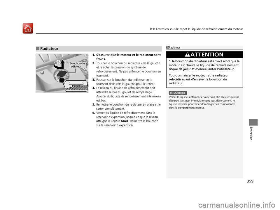 Acura RDX 2017 Manuel du propriétaire (in French) 359
uuEntretien sous le capot uLiquide de refroidissement du moteur
Entretien
1. S’assurer que le moteur et le radiateur sont
froids.
2. Tourner le bouchon du radiateur vers la gauche
et relâcher Acura RDX 2017 Manuel du propriétaire (in French) 359
uuEntretien sous le capot uLiquide de refroidissement du moteur
Entretien
1. S’assurer que le moteur et le radiateur sont
froids.
2. Tourner le bouchon du radiateur vers la gauche
et relâcher