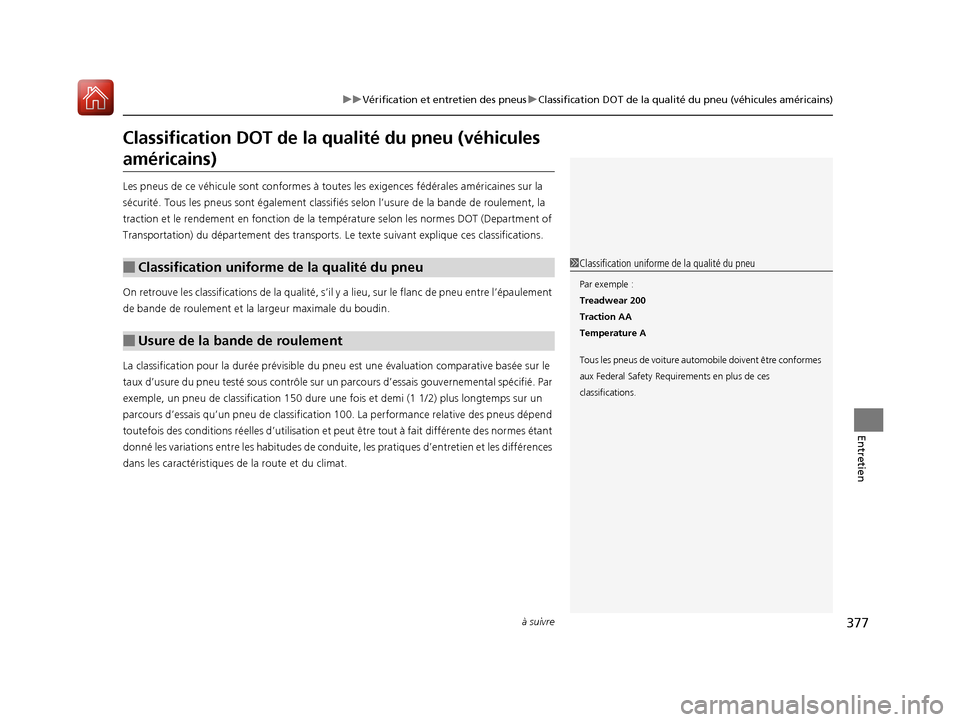 Acura RDX 2017 Manuel du propriétaire (in French) 377
uuVérification et entretien des pneus uClassification DOT de la qualité du pneu (véhicules américains)
à suivre
Entretien
Classification DOT de la qualité du pneu (véhicules
américains)
Acura RDX 2017 Manuel du propriétaire (in French) 377
uuVérification et entretien des pneus uClassification DOT de la qualité du pneu (véhicules américains)
à suivre
Entretien
Classification DOT de la qualité du pneu (véhicules
américains)