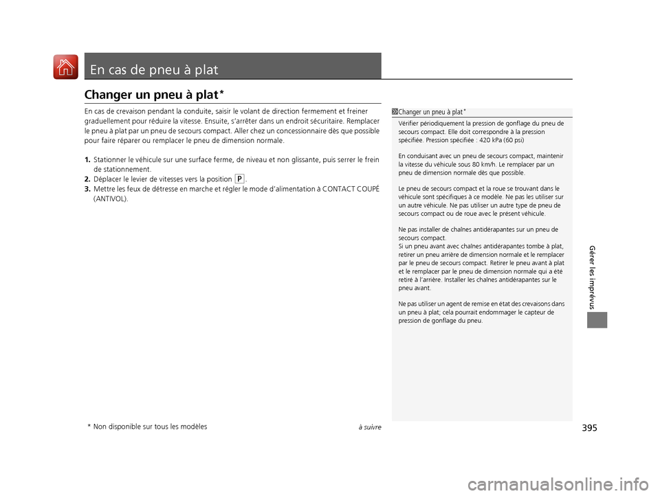 Acura RDX 2017 Manuel du propriétaire (in French) 395à suivre
Gérer les imprévus
En cas de pneu à plat
Changer un pneu à plat*
En cas de crevaison pendant la conduite, saisir le volant de direction fermement et freiner
graduellement pour rédui Acura RDX 2017 Manuel du propriétaire (in French) 395à suivre
Gérer les imprévus
En cas de pneu à plat
Changer un pneu à plat*
En cas de crevaison pendant la conduite, saisir le volant de direction fermement et freiner
graduellement pour rédui