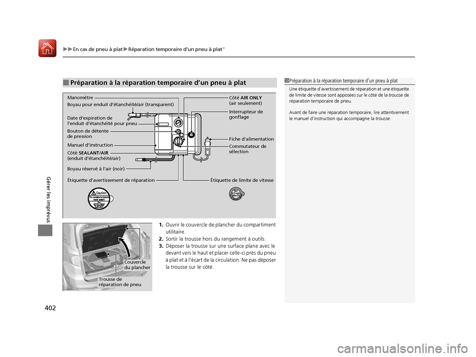 Acura RDX 2017 Manuel du propriétaire (in French) uuEn cas de pneu à plat uRéparation temporaire d’un pneu à plat*
402
Gérer les imprévus
1. Ouvrir le couvercle de plancher du compartiment
utilitaire.
2. Sortir la trousse hor s du rangement Acura RDX 2017 Manuel du propriétaire (in French) uuEn cas de pneu à plat uRéparation temporaire d’un pneu à plat*
402
Gérer les imprévus
1. Ouvrir le couvercle de plancher du compartiment
utilitaire.
2. Sortir la trousse hor s du rangement