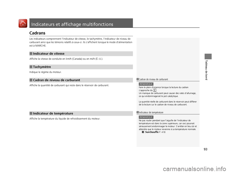 Acura RDX 2017 Manuel du propriétaire (in French) 93
Tableau de bord
Indicateurs et affichage multifonctions
Cadrans
Les indicateurs comprennent l’indicateur de vitesse, le tach ymètre, l’indicateur de niveau de
carburant ainsi que les témoins Acura RDX 2017 Manuel du propriétaire (in French) 93
Tableau de bord
Indicateurs et affichage multifonctions
Cadrans
Les indicateurs comprennent l’indicateur de vitesse, le tach ymètre, l’indicateur de niveau de
carburant ainsi que les témoins