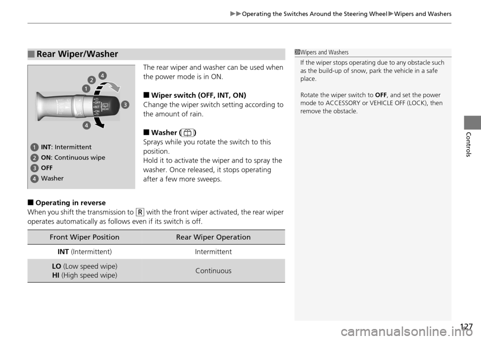 Acura RDX 2015 Owners Manual 127
uuOperating the Switches Around the Steering Wheel uWipers and Washers
Controls
The rear wiper and washer can be used when
the power mode is in ON.
■Wiper switch (OFF, INT, ON)
Change the wiper Acura RDX 2015 Owners Manual 127
uuOperating the Switches Around the Steering Wheel uWipers and Washers
Controls
The rear wiper and washer can be used when
the power mode is in ON.
■Wiper switch (OFF, INT, ON)
Change the wiper