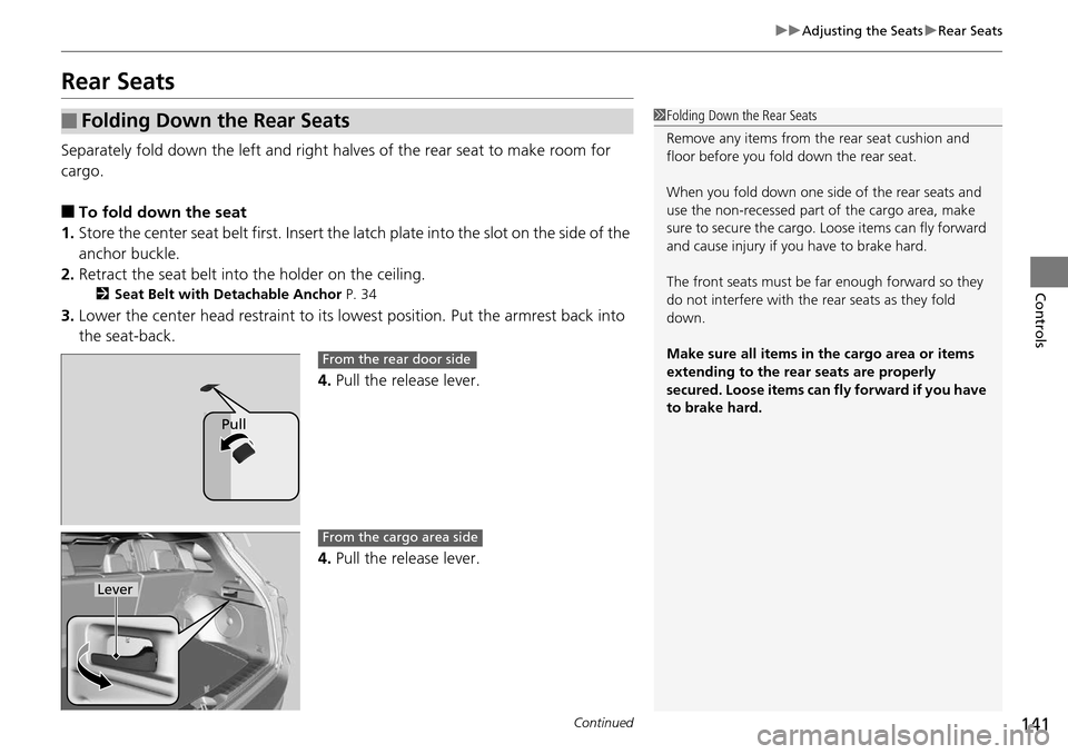 Acura RDX 2015 Owners Manual 141
uuAdjusting the Seats uRear Seats
Continued
Controls
Rear Seats
Separately fold down the left and right ha lves of the rear seat to make room for
cargo.
■To fold down the seat
1. Store the cent Acura RDX 2015 Owners Manual 141
uuAdjusting the Seats uRear Seats
Continued
Controls
Rear Seats
Separately fold down the left and right ha lves of the rear seat to make room for
cargo.
■To fold down the seat
1. Store the cent