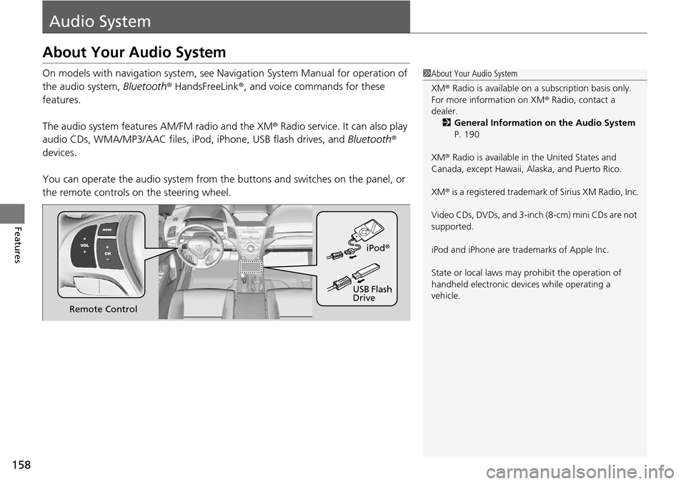 Acura RDX 2015 Owners Manual 158
Features
Audio System
About Your Audio System
On models with navigation system, see Navigation System Manual for operation of
the audio system, Bluetooth® HandsFreeLink ®, and voice commands f Acura RDX 2015 Owners Manual 158
Features
Audio System
About Your Audio System
On models with navigation system, see Navigation System Manual for operation of
the audio system, Bluetooth® HandsFreeLink ®, and voice commands f