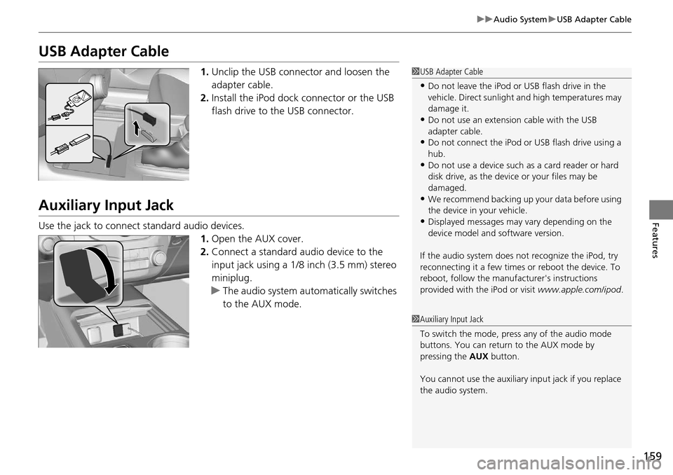 Acura RDX 2015 Owners Manual 159
uuAudio System uUSB Adapter Cable
Features
USB Adapter Cable
1. Unclip the USB connec tor and loosen the
adapter cable.
2. Install the iPod dock connector or the USB
flash drive to the USB conne Acura RDX 2015 Owners Manual 159
uuAudio System uUSB Adapter Cable
Features
USB Adapter Cable
1. Unclip the USB connec tor and loosen the
adapter cable.
2. Install the iPod dock connector or the USB
flash drive to the USB conne