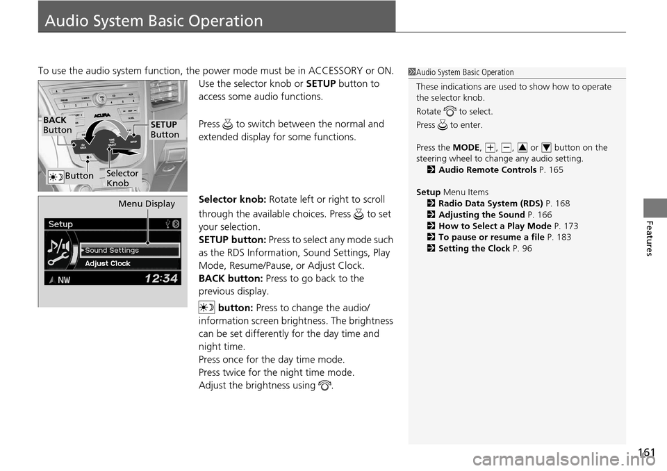 Acura RDX 2015 Owners Manual 161
Features
Audio System Basic Operation
To use the audio system function, the power mode must be in ACCESSORY or ON.
Use the selector knob or SETUP button to
access some au dio functions.
Press Acura RDX 2015 Owners Manual 161
Features
Audio System Basic Operation
To use the audio system function, the power mode must be in ACCESSORY or ON.
Use the selector knob or SETUP button to
access some au dio functions.
Press