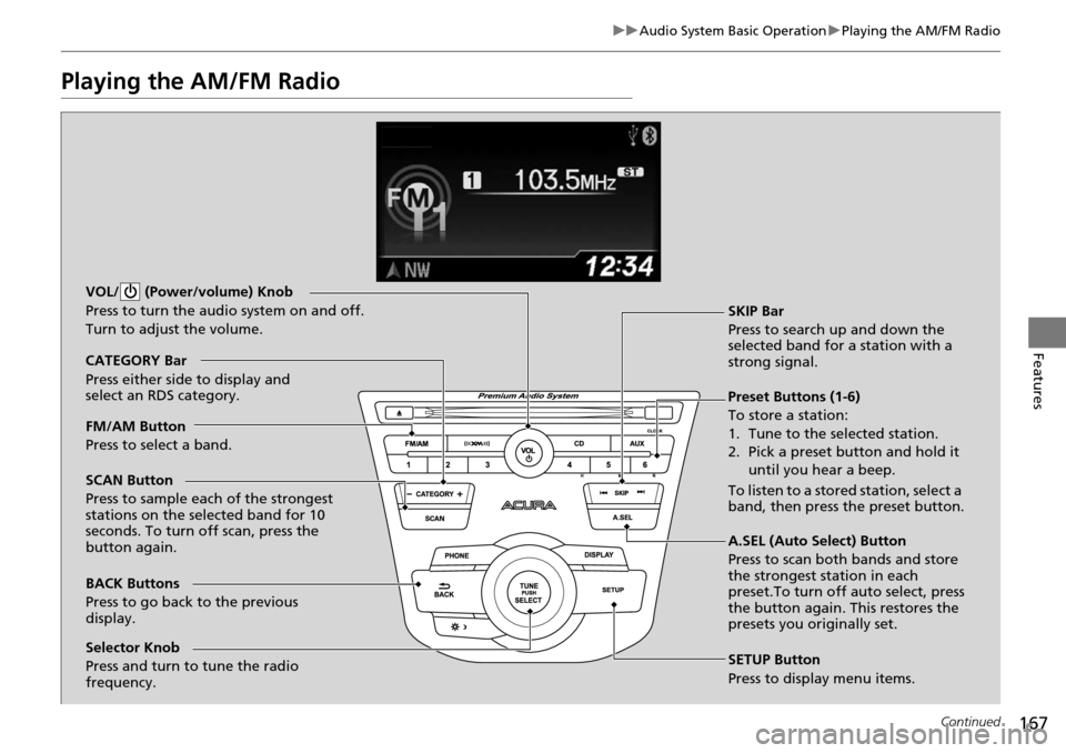 Acura RDX 2015 Owners Manual 167
uuAudio System Basic Operation uPlaying the AM/FM Radio
Continued
Features
Playing the AM/FM Radio
BACK Buttons
Press to go back to the previous
display. SCAN Button
Press to sample each of the s Acura RDX 2015 Owners Manual 167
uuAudio System Basic Operation uPlaying the AM/FM Radio
Continued
Features
Playing the AM/FM Radio
BACK Buttons
Press to go back to the previous
display. SCAN Button
Press to sample each of the s