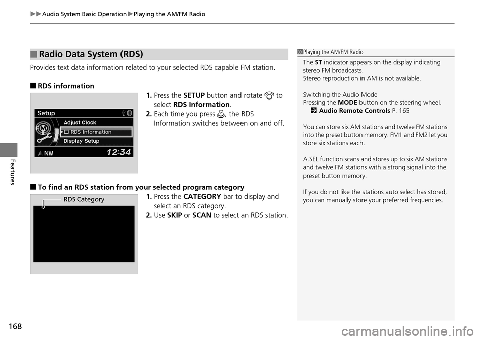 Acura RDX 2015 Owners Manual uuAudio System Basic Operation uPlaying the AM/FM Radio
168
Features
Provides text data information related to your selected RDS capable FM station.
■RDS information
1.Press the SETUP button and ro Acura RDX 2015 Owners Manual uuAudio System Basic Operation uPlaying the AM/FM Radio
168
Features
Provides text data information related to your selected RDS capable FM station.
■RDS information
1.Press the SETUP button and ro