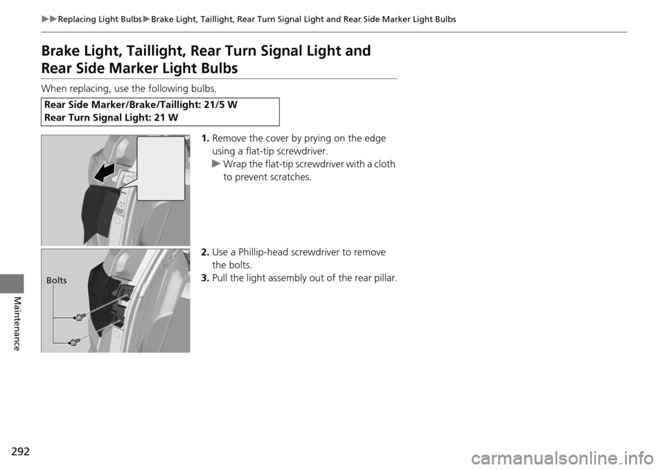 Acura RDX 2015  Owners Manual 292
uuReplacing Light Bulbs uBrake Light, Taillight, Rear Turn Signal Light and Rear Side Marker Light Bulbs
Maintenance
Brake Light, Taillight , Rear Turn Signal Light and 
Rear Side Marker Light Bul