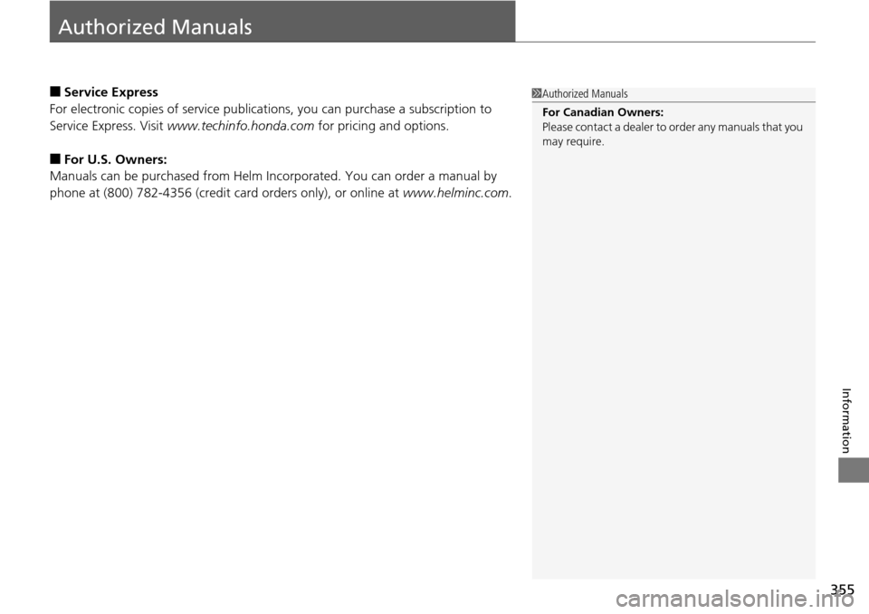 Acura RDX 2015  Owners Manual 355
Information
Authorized Manuals
■Service Express
For electronic copies of service publications, you can purchase a subscription to 
Service Express. Visit  www.techinfo.honda.com  for pricing and